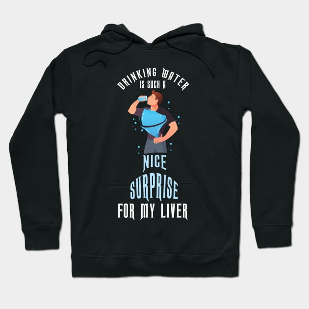 Heute trinke ich mal Wasser, um meine Leber zu überraschen! Hoodie by schuhboutique-finke